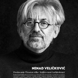 Gostujuće predavanje, Prof. dr. Nenad Veličković (Univerzitet u Sarajevu- Filozofski fakultet) - “Prostor etike: književnost i arhitektura”