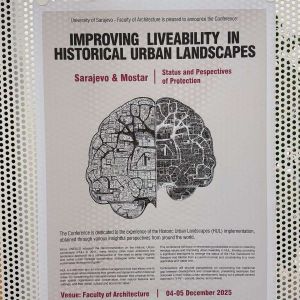 NA ARHITEKTONSKOM FAKULTETU U SARAJEVU ODRŽANA INTERNACIONALNA NAUČNA KONFERENCIJA Improving Liveability in Historic Urban Landscapes: Historic Urban Landscapes of Mostar & Sarajevo – Status and Perspectives of Protection